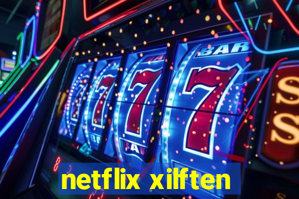 netflix xilften